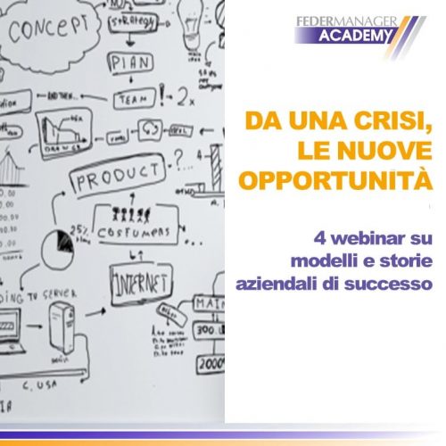 DA UNA CRISI, LE NUOVE OPPORTUNITÀ: 4 webinar su modelli e storie aziendali di successo DA UNA CRISI, LE NUOVE OPPORTUNITÀ: 4 webinar su modelli e storie aziendali di successo