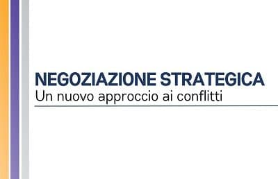 NEGOZIAZIONE STRATEGICA: un nuovo approccio ai conflitti