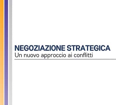 NEGOZIAZIONE STRATEGICA: un nuovo approccio ai conflitti NEGOZIAZIONE STRATEGICA: un nuovo approccio ai conflitti