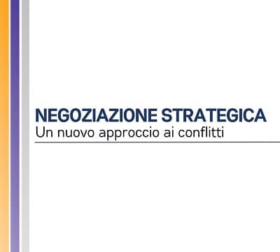 NEGOZIAZIONE STRATEGICA: un nuovo approccio ai conflitti