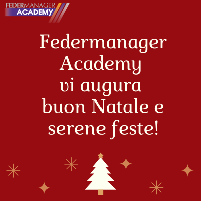 AUGURI DI BUONE FESTE – FEDERMANAGER ACADEMY VI ASPETTA AD ANNO NUOVO CON NUOVI PERCORSI FORMATIVI D’ECCELLENZA