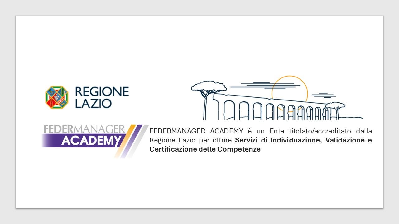 Federmanager Academy รจ diventato Ente autorizzato/titolato dalla Regione Lazio per i servizi di Individuazione, Validazione e Certificazione delle Competenze! Federmanager Academy รจ diventato Ente autorizzato/titolato dalla Regione Lazio per i servizi di Individuazione, Validazione e Certificazione delle Competenze!